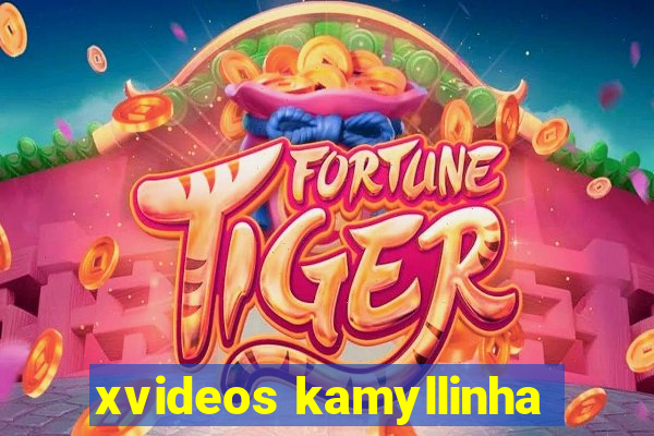 xvideos kamyllinha